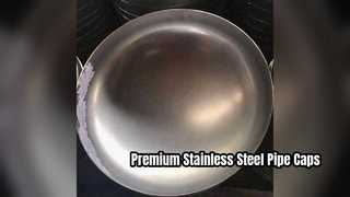 Durable 304 316L Stainless Steel Pipe Caps for Industry